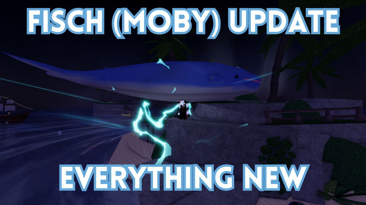 Fisch First Update Everything New in the Fisch Moby Update – Destructoid