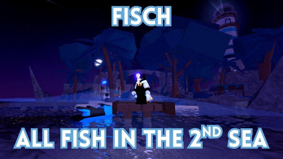 All Fish in the Second Sea in Fisch [Blue Moon] - How to Catch Them ...