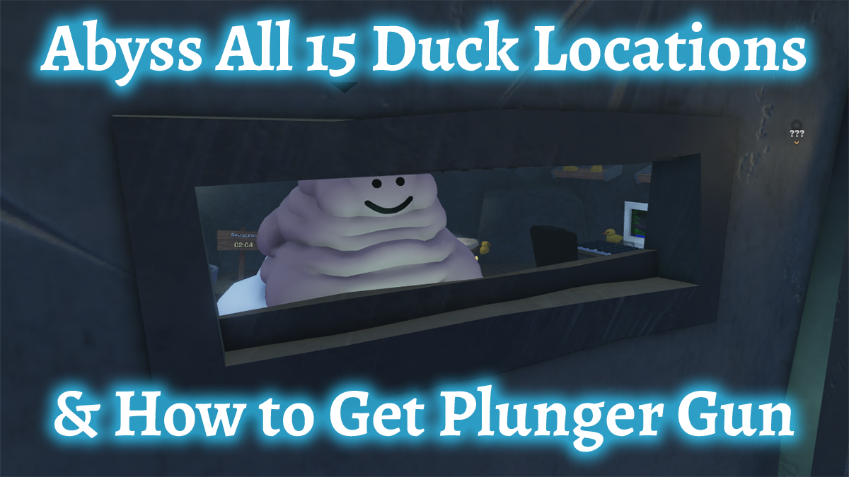 abyss all duck locations and how to get plunger gun