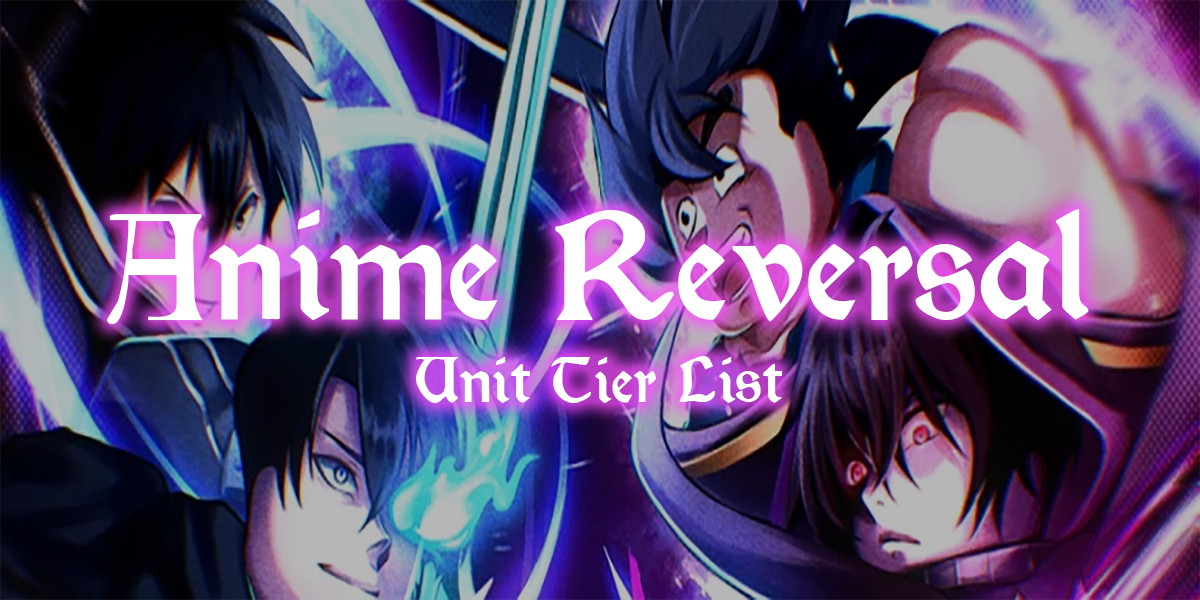 Anime Reversal Tier List – Best Units Ranked